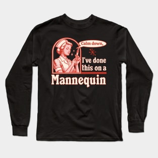 Calm Down I've Done This on a Mannequin - Funny Nurse Retro Long Sleeve T-Shirt